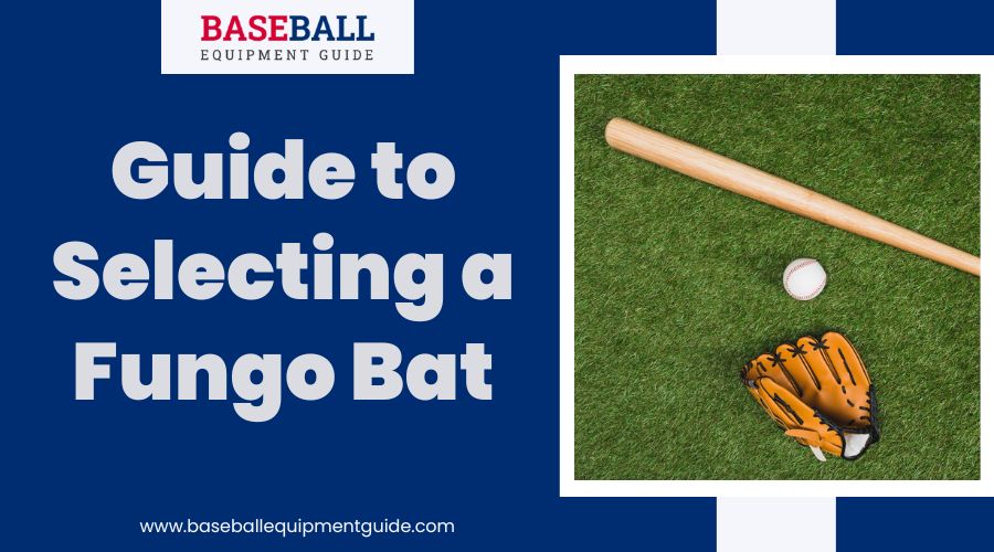 Guide to Selecting a Fungo Bat